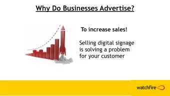 Why Do Businesses Advertise? To increase sales! Selling digital signage is solving a problem for