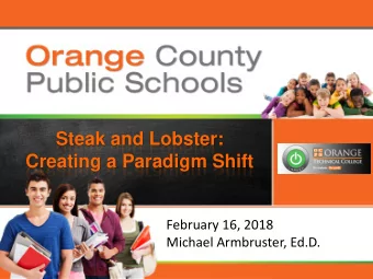 Steak and Lobster:  Creating a Paradigm Shift  February 16, 2018  Michael Armbruster, Ed.D.  The
