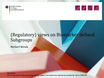 (Regulatory) views on Biomarker defined  Subgroups Norbert Benda  Disclaimer:  Views expressed in