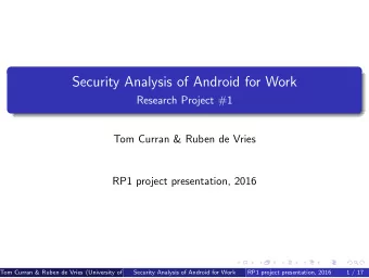Security Analysis of Android for Work  Research Project #1  Tom Curran &amp; Ruben de Vries  RP1