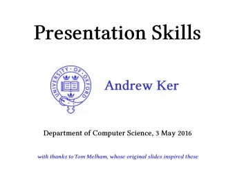 Presentation Skills  Andrew Ker  Department of Computer Science, 3 May 2016  with thanks to Tom