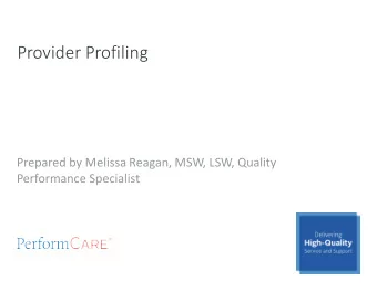 Provider Profiling  Prepared by Melissa Reagan, MSW, LSW, Quality  Performance Specialist  Agenda