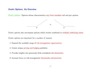 Exotic Options: An Overview  Exotic options: Options whose characteristics vary from standard call