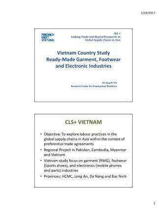 CLS+ VIETNAM  Objective: To explore labour practices in the  global supply chains in Asia within