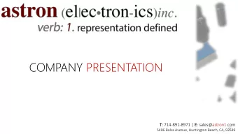 COMPANY PRESENTATION  T: 714-891-8971 | E: sales@astron1.com  5406 Bolsa Avenue, Huntington Beach,