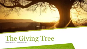 The Giving Tree  Jesus and Unconditional Love  The Story of the Giving Tree Once there was a