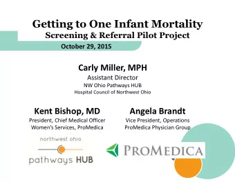 Getting to One Infant Mortality  Screening &amp; Referral Pilot Project  October 29, 2015  Carly