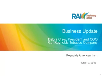 Business Update  Debra Crew, President and COO  R.J. Reynolds Tobacco Company  Reynolds American