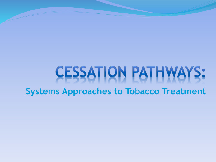 systems approaches to tobacco treatment session objectives