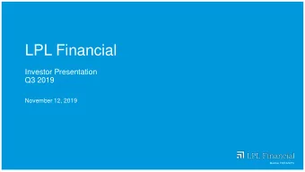 LPL Financial  Investor Presentation  Q3 2019  November 12, 2019  Member FINRA/SIPC  Notice to