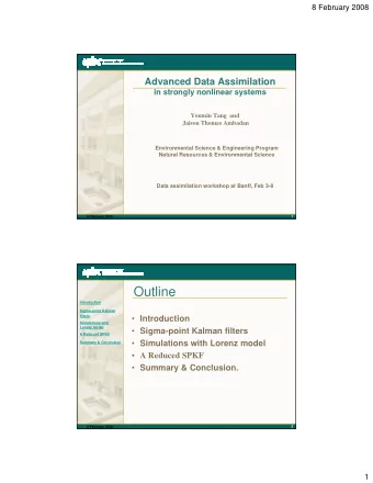 Outline  Introduction  Sigma-point Kalman  filters  Introduction  Simulations with  Lorenz model