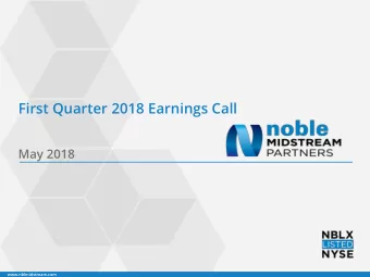 First Quarter 2018 Earnings Call  May 2018  www.nblmidstream.com  Forward Looking Statements This