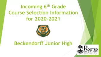 Incoming 6 th Grade  Course Selection Information  for 2020-2021  Beckendorff Junior High  Course