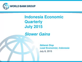 Quarterly  July 2015  Slower Gains  Ndiam Diop  Lead Economist, Indonesia  July 8, 2015