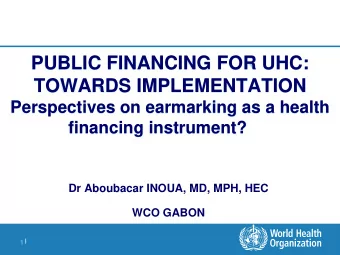 PUBLIC FINANCING FOR UHC:  TOWARDS IMPLEMENTATION  Perspectives on earmarking as a health