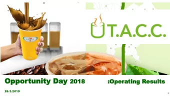 Oppor  Opportunity  tunity Day Day 2018  2018  :Oper  :Operating  ting Results  esults 26.3.2019  1