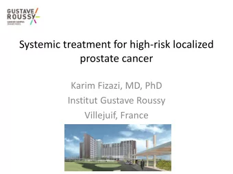 Systemic treatment for high-risk localized  prostate cancer  Karim Fizazi, MD, PhD  Institut