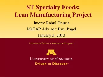 ST Specialty Foods:  Lean Manufacturing Project  Intern: Rahul Dhuria  MnTAP Advisor: Paul Pagel