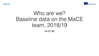 Who are we?   Baseline data on the MaCE  team, 2018/19  N=27/40  About us  Country of Origin