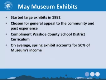 May Museum Exhibits  Started large exhibits in 1992    Chosen for general appeal to the