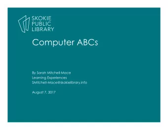 Computer ABCs  By Sarah Mitchell-Mace  Learning Experiences  SMitchell-Mace@skokielibrary.info