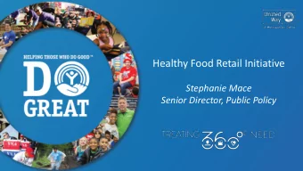Healthy Food Retail Initiative  Stephanie Mace  Senior Director, Public Policy  The Need for