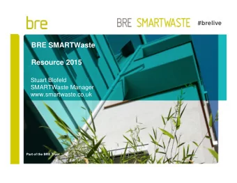 BRE SMARTWaste  Resource 2015  Stuart Blofeld  SMARTWaste Manager  www.smartwaste.co.uk  Part of