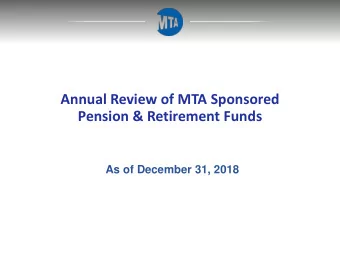 Annual Review of MTA Sponsored  Pension &amp; Retirement Funds  As of December 31, 2018  TABLE OF