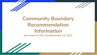 Community Boundary  Recommendation  Information  November 6, 2017 and November 13, 2017  BOUNDARY