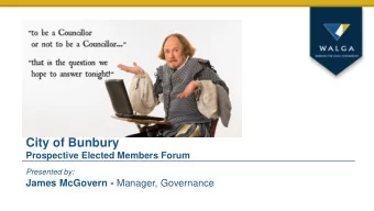 City of Bunbury  Prospective Elected Members Forum  Presented by: James McGovern - Manager,