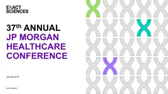 37 th ANNUAL  JP MORGAN  HEALTHCARE  CONFERENCE  January 2019  EXACT SCIENCES  Safe Harbor