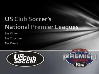 The Vision  The Structure  The Future US Club Soccers 10 -Year Vision US Club Soccers 10