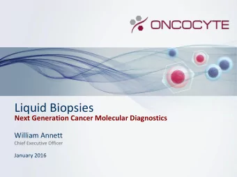 Liquid Biopsies  Next Generation Cancer Molecular Diagnostics  William Annett  Chief Executive