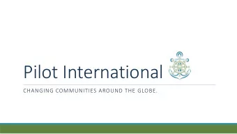 Pilot International  CHANGING COMMUNITIES AROUND THE GLOBE.  Who We Are  Chartered 1921 in Macon,