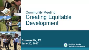 Creating Equitable  Development  Brownsville, TX  June 20, 2017  Building Blocks  Technical