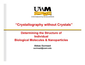 Crystallography without Crystals  Determining the Structure of  Individual  Biological