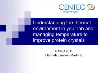improve protein crystals  RAMC 2011  Gabriela Juarez- Martinez  Agenda  Why is temperature