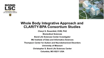 Whole Body Integrative Approach and CLARITY-BPA Consortium Studies  Cheryl S. Rosenfeld, DVM, PhD