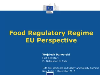 EU Perspective  Wojciech Dziworski  First Secretary  EU Delegation to India  10th CII National Food
