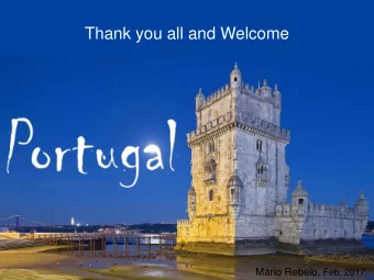 Thank you all and Welcome Mrio Rebelo, Feb. 2017  Agenda  Portugal from North to South;  Portugal