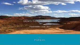 PRODUCTION, EXPLORATION, OPTIONALITY  GROWTH THROUGH PARTNERSHIPS Presentation  June 2017