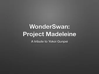WonderSwan:  Project Madeleine  A tribute to Yokoi Gunpei  WonderSwan:  Project Madeleine  Part