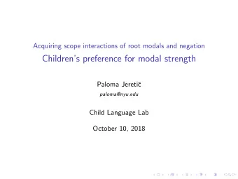Childrens preference for modal strength  Paloma Jereti  c  paloma@nyu.edu  Child Language Lab