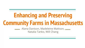 Enhancing and Preserving  Community Farms in Massachusetts  Alana Danison, Madeleine Mattson,