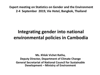 environmental policies in Cambodia  Ms. Khlok Vichet Ratha,  Deputy Director, Department of Climate