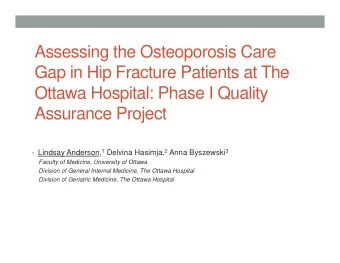 Assessing the Osteoporosis Care  Gap in Hip Fracture Patients at The  Ottawa Hospital: Phase I