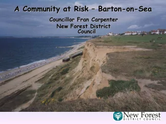 A Community at Risk  Barton-on-Sea  A Community at Risk  Barton-on-Sea  Councillor Fran