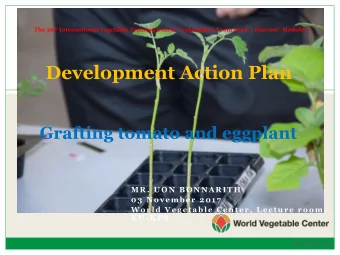 Development Action Plan  Grafting tomato and eggplant  M R .  U O N B O N N A R I T H  0 3  N o v e