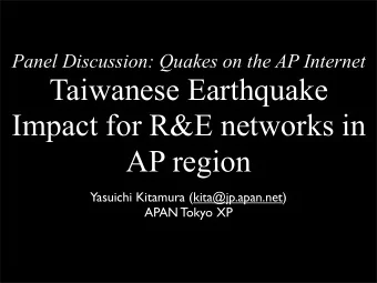 Taiwanese Earthquake  Impact for R&amp;E networks in  AP region  Yasuichi Kitamura