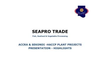 SEAPRO TRADE  Fish, Seafood &amp; Vegetable Processing  ACCRA &amp; SEKONDI -HACCP PLANT PROJECTS